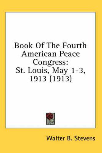 Cover image for Book of the Fourth American Peace Congress: St. Louis, May 1-3, 1913 (1913)