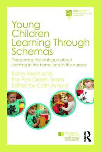 Cover image for Young Children Learning Through Schemas: Deepening the dialogue about learning in the home and in the nursery