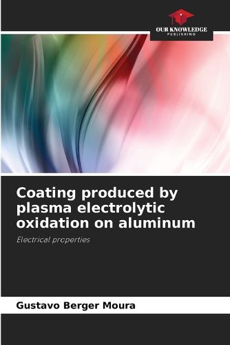 Cover image for Coating produced by plasma electrolytic oxidation on aluminum