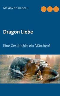 Cover image for Dragon Liebe: Eine Geschichte ein Marchen?