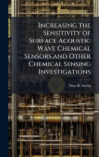 Cover image for Increasing the Sensitivity of Surface Acoustic Wave Chemical Sensors and Other Chemical Sensing Investigations