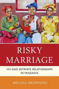 Cover image for Risky Marriage: HIV and Intimate Relationships in Tanzania