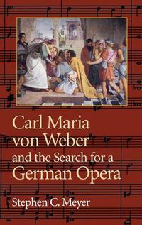 Cover image for Carl Maria von Weber and the Search for a German Opera