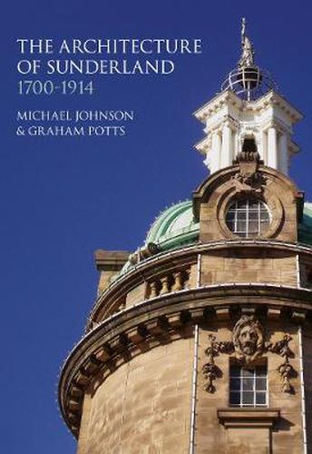 Cover image for The Architecture of Sunderland: 1700-1914