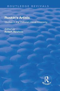 Cover image for Ruskin's Artists: Studies in the Victorian Visual Economy