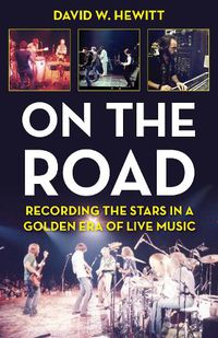 Cover image for On the Road: Recording the Stars in a Golden Era of Live Music