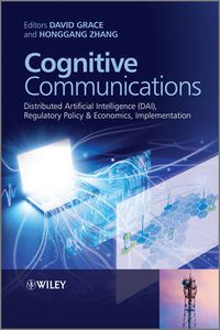 Cover image for Cognitive Communications: Distributed Artificial Intelligence (DAI), Regulatory Policy and Economics, Implementation