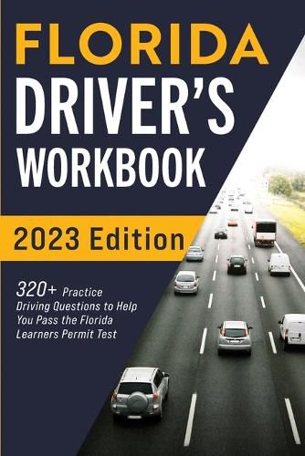 Cover image for Florida Driver's Workbook: 320+ Practice Driving Questions to Help You Pass the Florida Learner's Permit Test