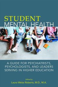 Cover image for Student Mental Health: A Guide for Psychiatrists, Psychologists, and Leaders Serving in Higher Education