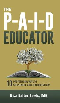 Cover image for The PAID Educator: 10 Professional Ways to Supplement Your Teaching Salary