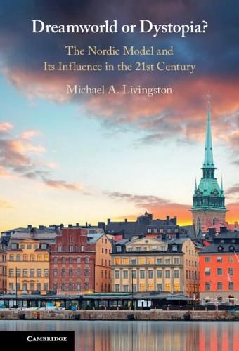 Cover image for Dreamworld or Dystopia?: The Nordic Model and Its Influence in the 21st Century