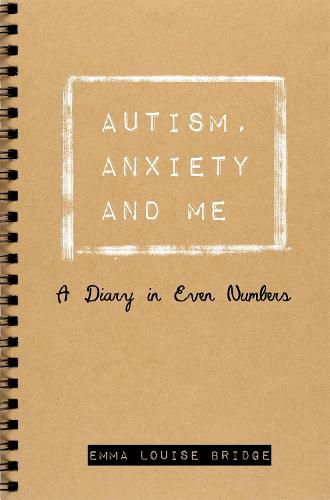 Cover image for Autism, Anxiety and Me: A Diary in Even Numbers