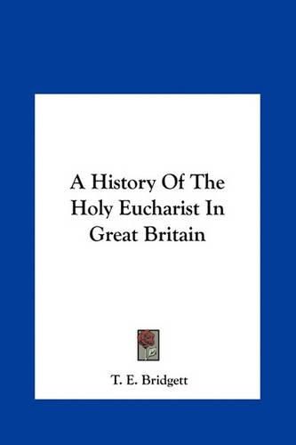 A History of the Holy Eucharist in Great Britain a History of the Holy Eucharist in Great Britain