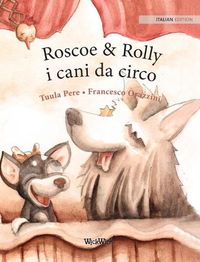 Cover image for Roscoe & Rolly i cani da circo: Italian Edition of Circus Dogs Roscoe and Rolly