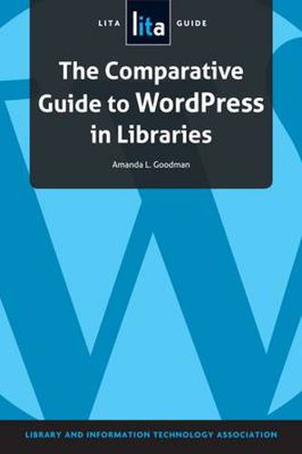 Cover image for The Comparative Guide to WordPress in Libraries: A LITA Guide