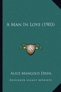 Cover image for A Man in Love (1903)