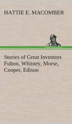 Cover image for Stories of Great Inventors Fulton, Whitney, Morse, Cooper, Edison