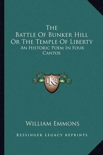 Cover image for The Battle of Bunker Hill or the Temple of Liberty: An Historic Poem in Four Cantos