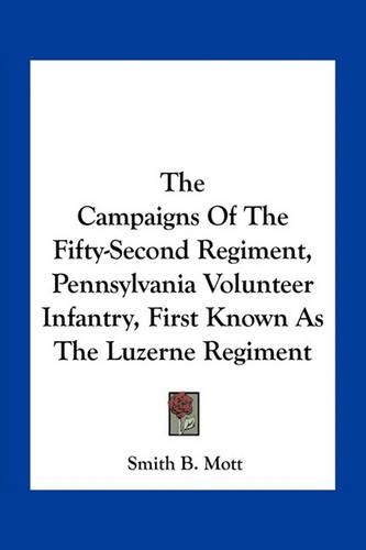 Cover image for The Campaigns of the Fifty-Second Regiment, Pennsylvania Volunteer Infantry, First Known as the Luzerne Regiment