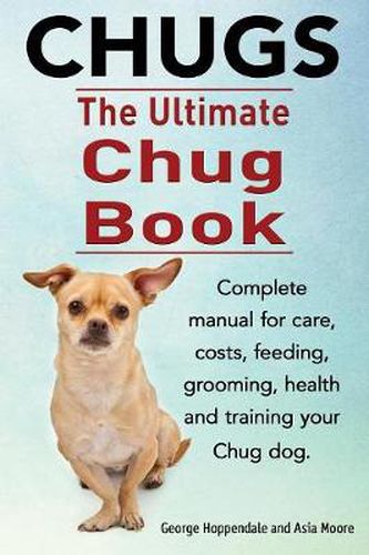 Cover image for Chugs. Ultimate Chug Book. Complete Manual for Care, Costs, Feeding