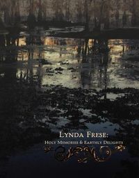 Cover image for Lynda Frese: Holy Memories & Earthly Delights