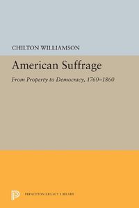 Cover image for American Suffrage: From Property to Democracy, 1760-1860