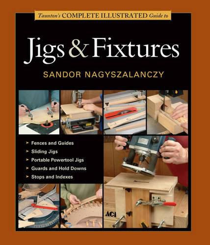 Cover image for Taunton's Complete Illustrated Guide to Jigs & Fix tures