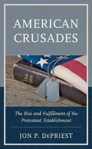 Cover image for American Crusades: The Rise and Fulfillment of the Protestant Establishment