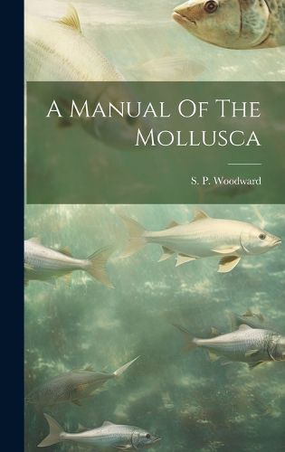 Cover image for A Manual Of The Mollusca