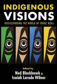 Cover image for Indigenous Visions: Rediscovering the World of Franz Boas