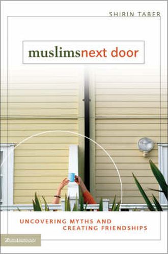 Cover image for Muslims Next Door: Uncovering Myths and Creating Friendships