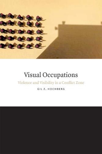 Cover image for Visual Occupations: Violence and Visibility in a Conflict Zone