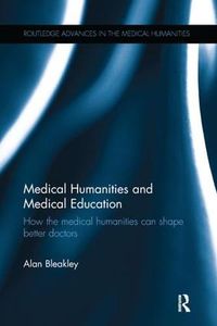 Cover image for Medical Humanities and Medical Education: How the medical humanities can shape better doctors