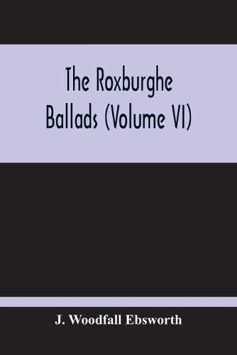 Cover image for The Roxburghe Ballads (Volume Vi)