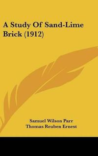 Cover image for A Study of Sand-Lime Brick (1912)