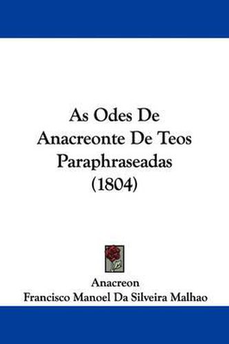 Cover image for As Odes De Anacreonte De Teos Paraphraseadas (1804)