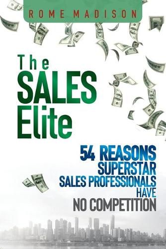 Cover image for The Sales Elite: 54 Reasons Superstar Sales Professionals Have No Competition