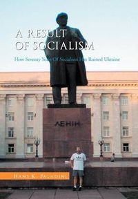 Cover image for A Result of Socialism: How Seventy Years of Socialism Has Ruined Ukraine