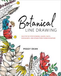 Cover image for Botanical Line Drawing: 200 Step-by-Step Flowers, Leaves, Cacti, Succulents, and Other Items Found In Nature