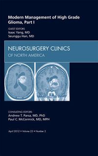 Cover image for Modern Management of High Grade Glioma, Part I, An Issue of Neurosurgery Clinics