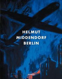 Cover image for Helmut Middendorf: Berlin: The 80s & Early Works