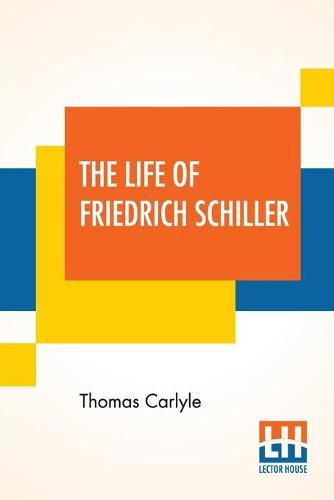 Cover image for The Life Of Friedrich Schiller: Comprehending An Examination Of His Works With A Supplement Of 1872 (Library Edition)