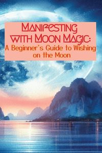 Cover image for Manifesting with Moon Magic