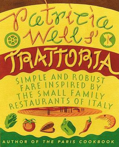 Cover image for Patricia Wells' Trattoria: Simple and Robust Fare Inspired by the Small Family Restaurants of Italy