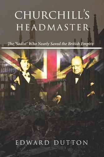 Cover image for Churchill's Headmaster: The 'Sadist' Who Nearly Saved the British Empire