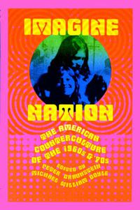 Cover image for Imagine Nation: The American Counterculture of the 1960's and 70's