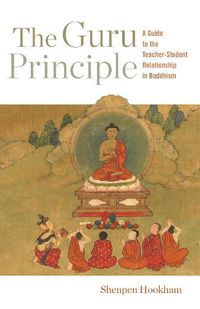 Cover image for The Guru Principle: A Guide to the Teacher-Student Relationship in Buddhism