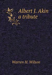 Cover image for Albert J. Akin a tribute