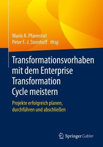 Cover image for Transformationsvorhaben Mit Dem Enterprise Transformation Cycle Meistern: Projekte Erfolgreich Planen, Durchfuhren Und Abschliessen