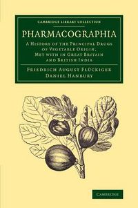 Cover image for Pharmacographia: A History of the Principal Drugs of Vegetable Origin, Met with in Great Britain and British India